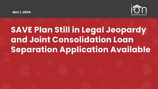 SAVE Plans Legal Jeopardy Continues and Joint Consolidation Loan Separation Application [upl. by Albie125]