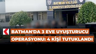 Batmanda 3 eve uyuşturucu operasyonu 4 kişi tutuklandı [upl. by Yelwah263]