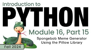 Python Fall 2024 Module 1615 Spongebob Meme Generator Using the Pillow Library [upl. by Parthen]