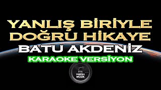 Batu Akdeniz Yanlış Biriyle Doğru Hikaye KARAOKE Aleyna Talınlı [upl. by Ledah140]