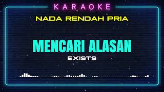 MENCARI ALASAN  EXISTS  LIRIK KARAOKE  NADA RENDAH PRIA [upl. by Earaj]