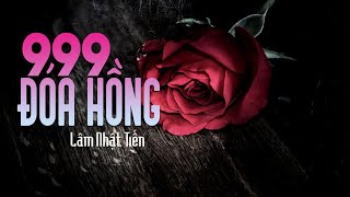 999 Đóa Hồng  Tác giả Nhạc Ngoại  Lâm Nhật Tiến Official MV Lyric [upl. by Aidil]