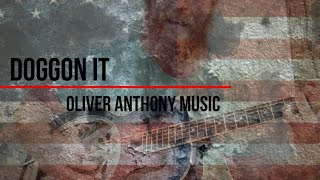 Doggon It  Oliver Anthony Music [upl. by Novyar]