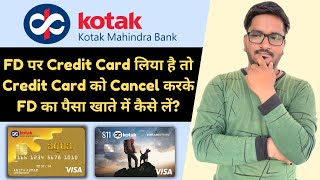 How to Cancel Kotak Mahindra Bank Secured Credit Card to Withdraw FD  Remove Lien Mark From FD [upl. by Vander]