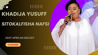 KHADIJA YUSUF  SITOKALFISHA NAFSI WITH EAST AFRICAN MELODY [upl. by Resarf980]