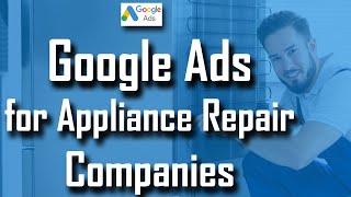 Google Ads for Appliance Repair  What Everyone Gets Wrong How to Fix it [upl. by Mala]