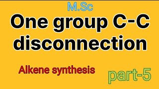 Alkene synthesis  one group CC disconnection  part5  MSc⚗️ [upl. by Acina]