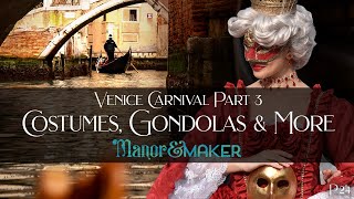 Costumes Gondolas amp MORE Venice Carnival Part 3  Manor amp Maker [upl. by Tudor581]