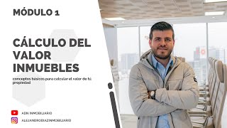 Modulo 1 🏢  Cómo calcular el valor de una propiedad inmobiliaria 💵 [upl. by Towne]