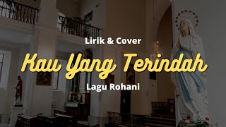 Lagu Rohani  Kau Yang Terindah  Lirik  Terbaru  Saat Teduh [upl. by Hershell]