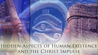 Hidden Aspects of Human Existence and the Christ Impulse by Rudolf Steiner [upl. by Orazal531]