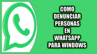 Cómo denunciar personas en WhatsApp para Windows [upl. by Kim]