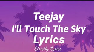 Teejay  Ill Touch The Sky Lyrics  Strictly Lyrics [upl. by Oijres]