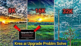 Krea ai upgrade plan problem kaise solve kare  trending 16k quality photo editing  krea ai edit [upl. by Nob]