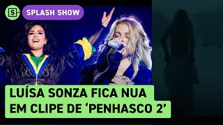 Luísa Sonza fica nua em clipe de Penhasco 2 música com Demi Lovato [upl. by Aydne706]