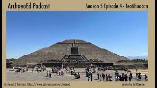 Teotihuacan  ArchaeoEd S5E4 Dr Ed Barnhart [upl. by Rehpetsirhc44]