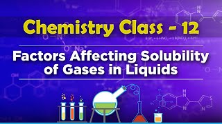 Factors Affecting Solubility of Gases in Liquids  Solution and Colligative Properties [upl. by Nnairam]