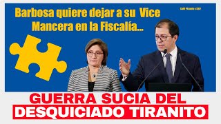 Barbosa quiere dejar a su Vice Mancera en la Fiscalía GUERRA SUCIA DEL DESQUICIADO TIRANITO [upl. by Hcra43]