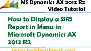 46How to Display a SSRS Report in Menu in Microsoft Dynamics AX 2012 R2 [upl. by Lytsirhc]