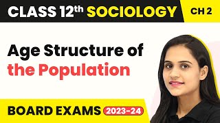 Class 12 Sociology Chapter 2  Age Structure of the Population 202223 [upl. by Ahtanoj]