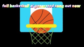 full basketball song out made by ai [upl. by Einhpets603]