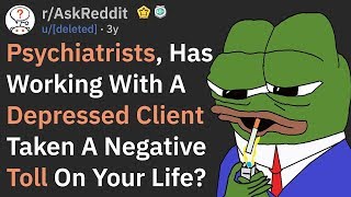 How Psychiatrists Feel About Their Depressed Clients AskReddit [upl. by Wons]