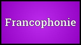 Francophonie Meaning [upl. by Cherey]