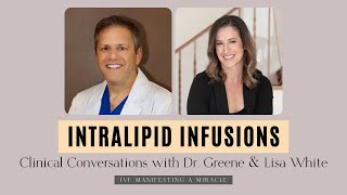 INTRALIPID INFUSIONS  Clinical Conversations with Dr Greene amp Lisa White [upl. by Laitselec]