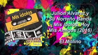 Julión Álvarez  El Molino Mis Idolos Hoy Mis Amigos [upl. by Valora]