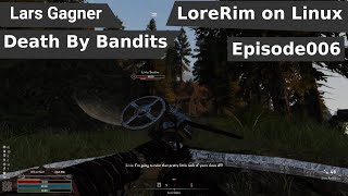 LoreRim 006 Death by Bandits Modded Skyrim on Linux [upl. by Notsirk870]