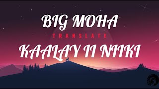 BIG MOHA  KAALAY II NIIKI  TRANSLATE [upl. by Nileve]