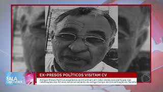 Expresos políticos visitam Cabo Verde  Fala Cabo Verde [upl. by Selwyn12]