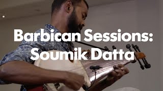 Barbican Sessions Soumik Datta [upl. by Ennayllek]