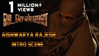 VADACHENNAI  Aishwarya Rajesh Intro Scene  Dhanush  Ameer  Andrea Jeremiah  Vetri Maaran [upl. by Eldreda27]