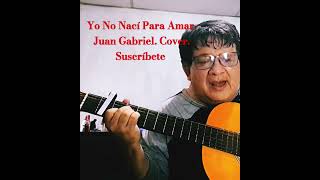 Yo No Nací Para Amar Juan Gabriel Cover Suscríbete 🎵🎶🇸🇻🇲🇽 [upl. by Tadich]