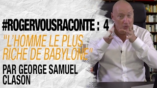 RogerVousRaconte Ep 4  quotL’homme le plus riche de Babylonequot de George Samuel Clason [upl. by Gnot161]