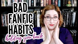 BAD FANFIC WRITING HABITS You Need To Break [upl. by Noivart]