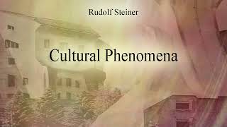 Cultural Phenomena by Rudolf Steiner [upl. by Akined553]