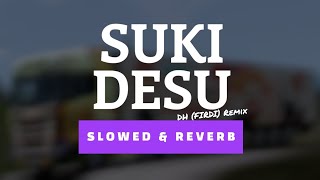 SUKI DESU REMIX SLOWED amp REVERB  DH remix firdi [upl. by Rehpoitsirhc473]