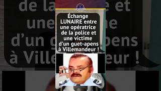 ÉCHANGE LUNAIRE ENTRE UNE OPÉRATRICE DE LA POLICE ET UNE VICTIME DUN GUETAPENS À VILLEMANDEUR [upl. by Cullie386]