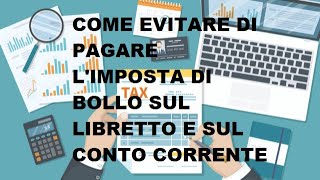 COME EVITARE DI PAGARE LIMPOSTA DI BOLLO SUI LIBRETTI DI RISPARMIO E SUI CONTI CORRENTI [upl. by Dogs271]