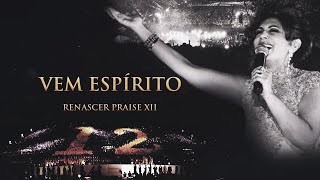 Renascer Praise 12  Vem Espírito Ao Vivo [upl. by Tnomal14]