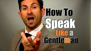 How to Speak Like A Gentleman  9 Talking Tips to Earn Respect [upl. by Ferriter]