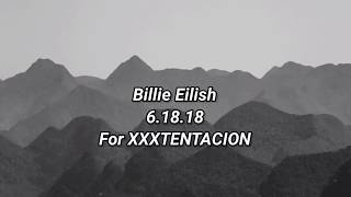 Billie Eilish  61818 Lyrics for XxxTentacion [upl. by Renell]