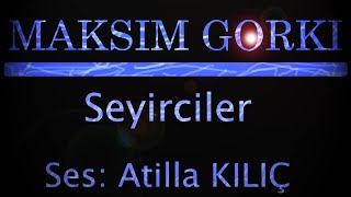 Seyirciler MGorki Atilla Kılıç [upl. by Adamina246]