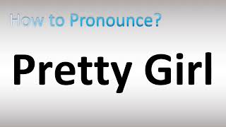 How to Pronounce Pretty Girl [upl. by Licht]