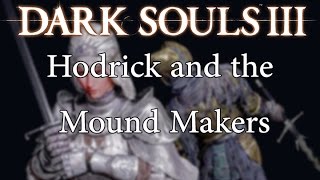 Dark Souls III Lore  Hodrick and the Mound Makers [upl. by Aruasi]