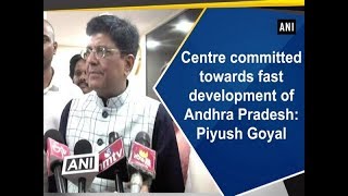 Centre committed towards fast development of Andhra Pradesh Piyush Goyal [upl. by Naleek]