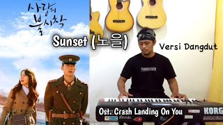 Sunset 노을  Davichi OST Crash Landing On You versi Dangdut Koplo 당둣 꼽프로 [upl. by Daren]