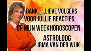 DANK LIEVE VOLGERS VOOR JULLIE REACTIES OP MIJN ASTROLOGISCHE WEEKHOROSCOPEN ASTROLOOG IRMA V D WIJK [upl. by Buchheim272]